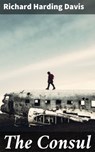 The Consul - Richard Harding Davis - 4064066107260