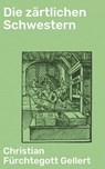 Die zärtlichen Schwestern - Christian Fürchtegott Gellert - 4064066108427