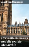 Der Kollektivismus und die soziale Monarchie - Josef von Neupauer - 4064066112875