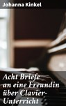 Acht Briefe an eine Freundin über Clavier-Unterricht - Johanna Kinkel - 4064066117580