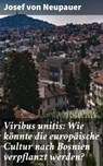 Viribus unitis: Wie könnte die europäische Cultur nach Bosnien verpflanzt werden? - Josef von Neupauer - 4064066117726