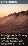Beiträge zur Entdeckung und Erforschung Africa's Berichte aus den Jahren 1870-1875 - Gerhard Rohlfs - 4064066118709