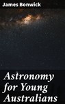Astronomy for Young Australians - James Bonwick - 4064066135058