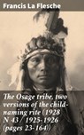 The Osage tribe, two versions of the child-naming rite (1928 N 43 / 1925-1926 (pages 23-164)) - Francis La Flesche ; Vanessa Winslow - 4064066137854