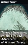 Torrey's Narrative; or, The Life and Adventures of William Torrey - William Torrey ; Danielle Walsh - 4064066138738