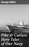 Pike & Cutlass: Hero Tales of Our Navy - George Gibbs - 4064066139957