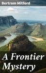 A Frontier Mystery - Bertram Mitford - 4064066144081