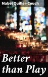 Better than Play - Mabel Quiller-Couch - 4064066144463