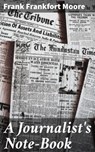 A Journalist's Note-Book - Frank Frankfort Moore - 4064066153151