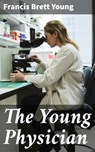 The Young Physician - Francis Brett Young - 4064066154035