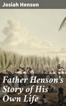 Father Henson's Story of His Own Life - Josiah Henson ; Zachary Henson - 4064066154141