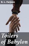 Toilers of Babylon - B. L. Farjeon - 4064066156237