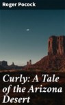 Curly: A Tale of the Arizona Desert - Roger Pocock ; April Lane - 4064066156886