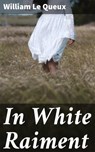 In White Raiment - William Le Queux - 4064066157098