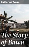 The Story of Bawn - Katharine Tynan - 4064066163488