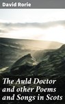 The Auld Doctor and other Poems and Songs in Scots - David Rorie ; Troy Kirk - 4064066163525