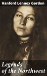 Legends of the Northwest - Hanford Lennox Gordon ; Morgan Gill - 4064066165581