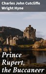 Prince Rupert, the Buccaneer - Charles John Cutcliffe Wright Hyne ; Ian Page - 4064066166915