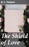 The Shield of Love - B. L. Farjeon - 4064066168315