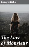 The Love of Monsieur - George Gibbs - 4064066169152