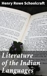 Literature of the Indian Languages - Henry Rowe Schoolcraft - 4064066169824