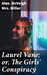 Laurel Vane; or, The Girls' Conspiracy - Alex. McVeigh Mrs. Miller - 4064066169930