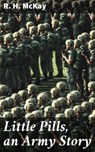 Little Pills, an Army Story - R. H. McKay ; Sterling Hale - 4064066172817