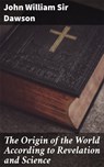 The Origin of the World According to Revelation and Science - John William Sir Dawson - 4064066174149