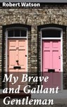 My Brave and Gallant Gentleman - Robert Watson - 4064066174606
