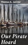 Our Pirate Hoard - Thomas A. Janvier - 4064066177324