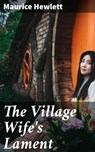 The Village Wife's Lament - Maurice Hewlett - 4064066178079