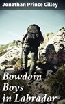 Bowdoin Boys in Labrador - Jonathan Prince Cilley ; Trevor Bainbridge - 4064066180027
