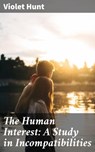 The Human Interest: A Study in Incompatibilities - Violet Hunt - 4064066182175