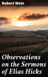 Observations on the Sermons of Elias Hicks - Robert Waln ; Rachel Kirk - 4064066182267