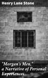 "Morgan's Men," a Narrative of Personal Experiences - Henry Lane Stone - 4064066183714
