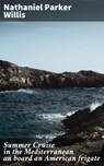 Summer Cruise in the Mediterranean on board an American frigate - Nathaniel Parker Willis - 4064066184230