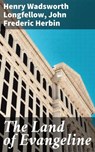 The Land of Evangeline - Henry Wadsworth Longfellow ; John Frederic Herbin ; Soren Fenworth - 4064066184261
