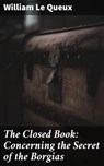 The Closed Book: Concerning the Secret of the Borgias - William Le Queux - 4064066186944