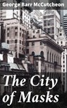 The City of Masks - George Barr McCutcheon - 4064066187231