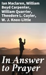 In Answer to Prayer - Ian Maclaren ; William Boyd Carpenter ; William Quarrier ; Theodore L. Cuyler ; W. J. Knox-Little - 4064066188412