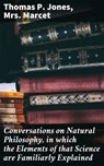 Conversations on Natural Philosophy, in which the Elements of that Science are Familiarly Explained - Thomas P. Jones ; Mrs. Marcet ; Soren Fenworth - 4064066188771
