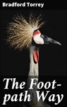 The Foot-path Way - Bradford Torrey - 4064066192143