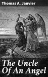 The Uncle Of An Angel - Thomas A. Janvier - 4064066193072