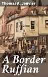 A Border Ruffian - Thomas A. Janvier - 4064066193089