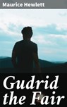 Gudrid the Fair - Maurice Hewlett - 4064066193119