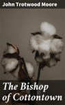 The Bishop of Cottontown - John Trotwood Moore - 4064066193126