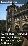 Notes of an Overland Journey Through France and Egypt to Bombay - Emma Roberts - 4064066196691