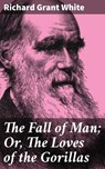 The Fall of Man; Or, The Loves of the Gorillas - Richard Grant White - 4064066198787
