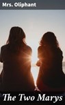 The Two Marys - Mrs. Oliphant - 4064066200909