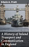 A History of Inland Transport and Communication in England - Edwin A. Pratt - 4064066201043